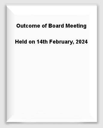 Outcome of Board Meeting Held on 14th February, 2024