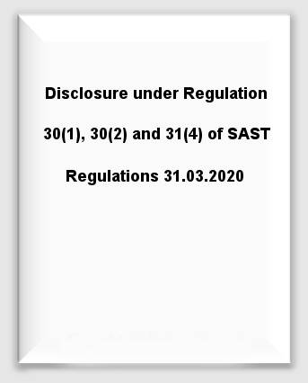 Disclosure under Regulation 30(1), 30(2) and 31(4) of SAST Regulations 31.03.2020