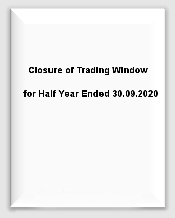 Closure of Trading Window for Half Year Ended 30.09.2020