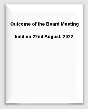 Outcome of the Board Meeting 04.08.2022