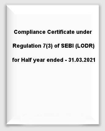 Compliance Certificate under Regulation 7(3) of SEBI(LODR) for Half year ended - 31.03.2021