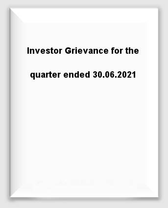 Investor Grievance for the quarter ended 30.06.2021
