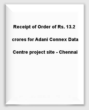 Receipt of Order of Rs. 13.2 crores for Adani Connex Data Centre project site - Chennai