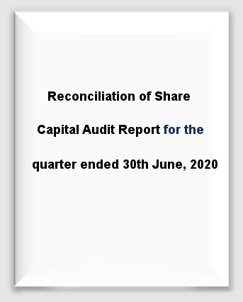 Reconciliation of Share Capital Audit Report for the quarter ended 30th June, 2020