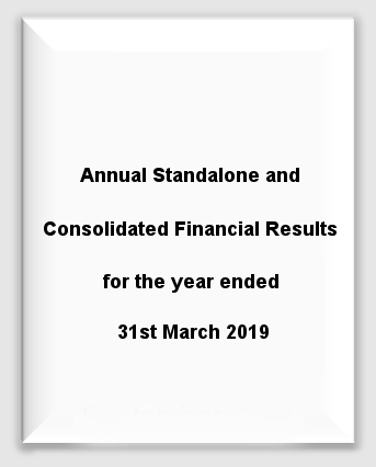 Annual Standalone and Consolidated Financial Results for the year ended 31st March 2019