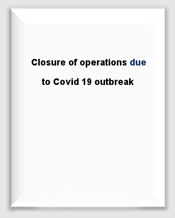 Closure of operations due to Covid 19 outbreak