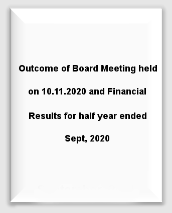 Outcome of Board Meeting held on 10.11.2020 and Financial Results for half year ended Sept, 2020