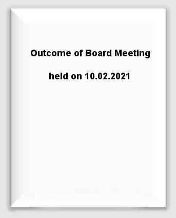 Outcome of Board Meeting held on 10.02.2021