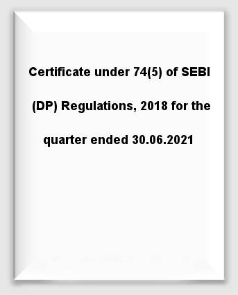 Certificate under 74(5) of SEBI (DP) Regulations, 2018 for the quarter ended 30.06.2021