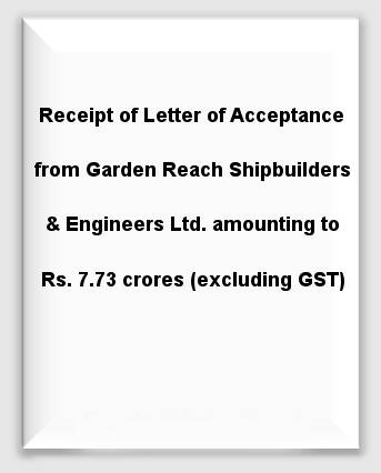 Receipt of Letter of Acceptance from Garden Reach Shipbuilders & Engineers Limited amounting to Rs. 7.73 crores
