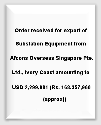 Order received for export of Substation Equipment from Afcons Overseas Singapore Pte. Ltd.