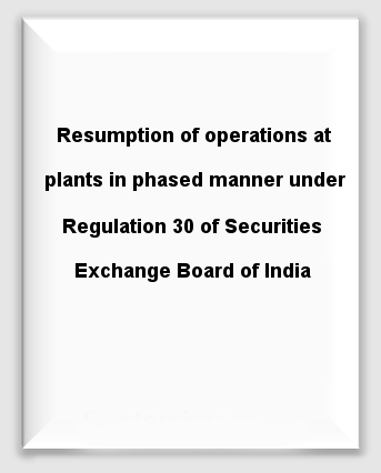 Resumption of operations at plants in phased manner under Regulation 30