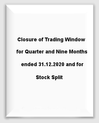 Closure of Trading Window for Quarter and Nine Months ended 31.12.2020 and for Stock Split