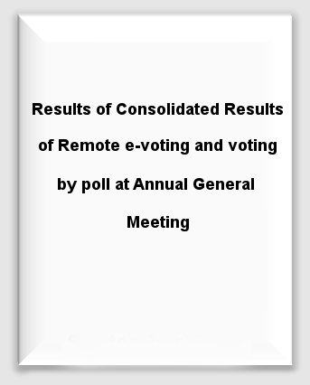 Results of Consolidated Results of Remote e-voting and voting by poll at Annual General Meeting 