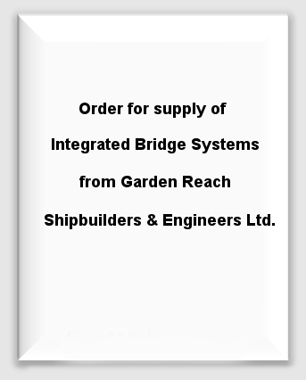 Order for supply of Integrated Bridge Systems from  Garden Reach Shipbuilders & Engineers Ltd.